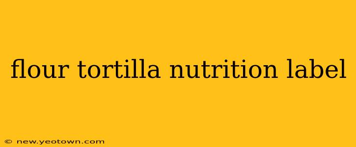 flour tortilla nutrition label