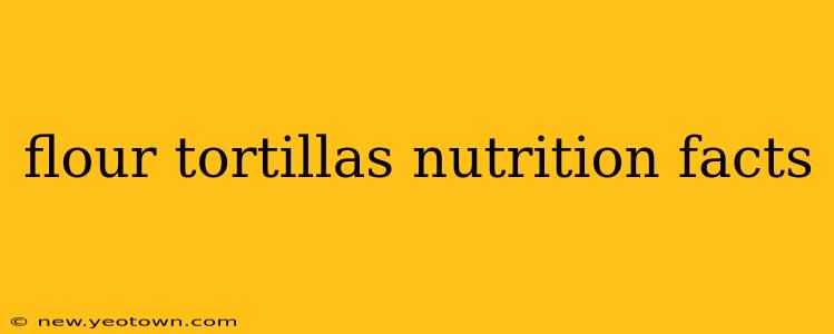 flour tortillas nutrition facts
