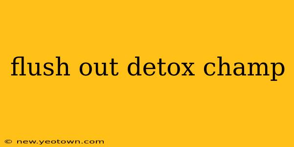 flush out detox champ