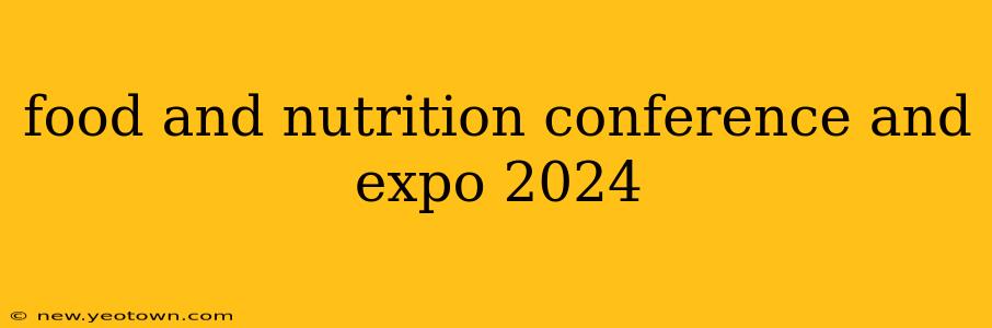 food and nutrition conference and expo 2024