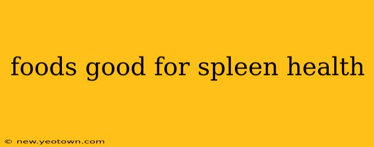 foods good for spleen health