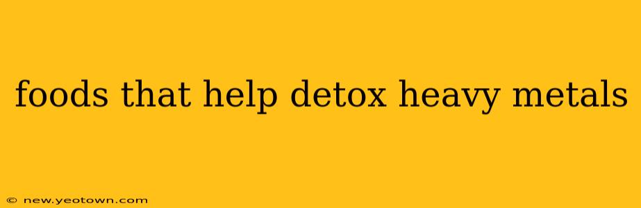 foods that help detox heavy metals