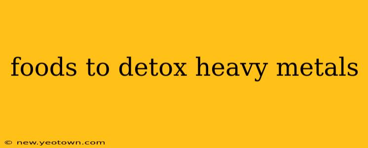 foods to detox heavy metals