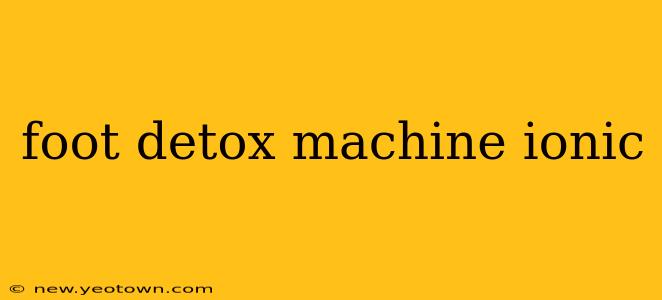 foot detox machine ionic
