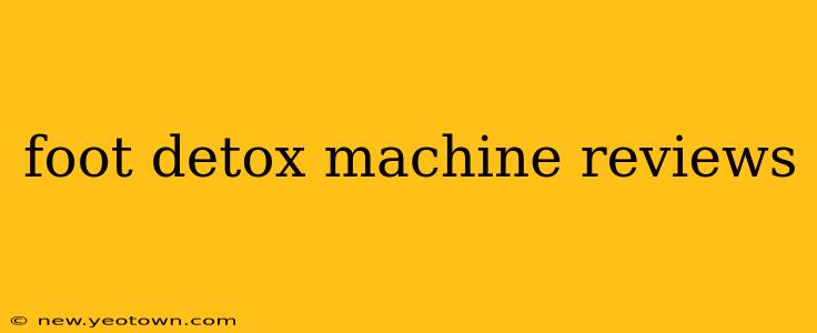 foot detox machine reviews