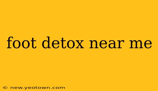 foot detox near me
