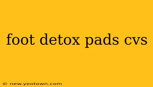 foot detox pads cvs