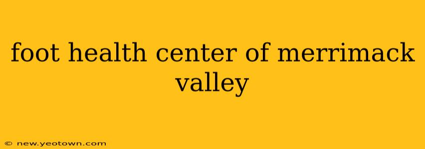 foot health center of merrimack valley
