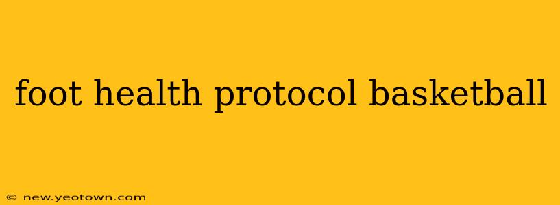foot health protocol basketball