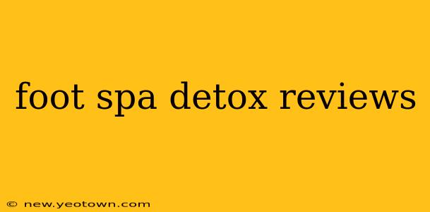 foot spa detox reviews