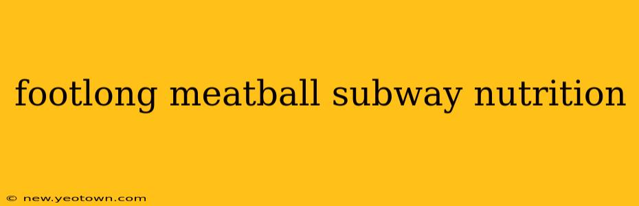 footlong meatball subway nutrition