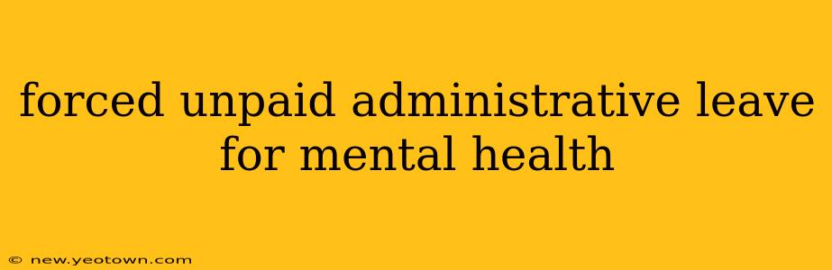 forced unpaid administrative leave for mental health