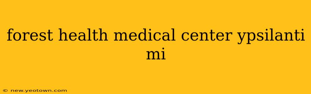 forest health medical center ypsilanti mi
