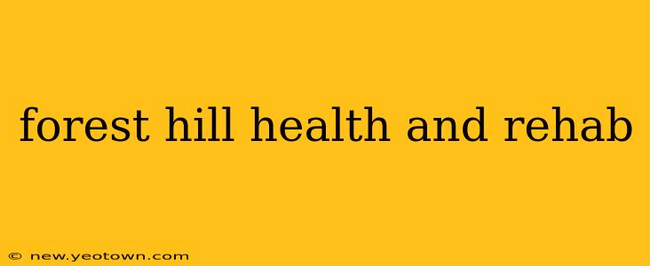 forest hill health and rehab
