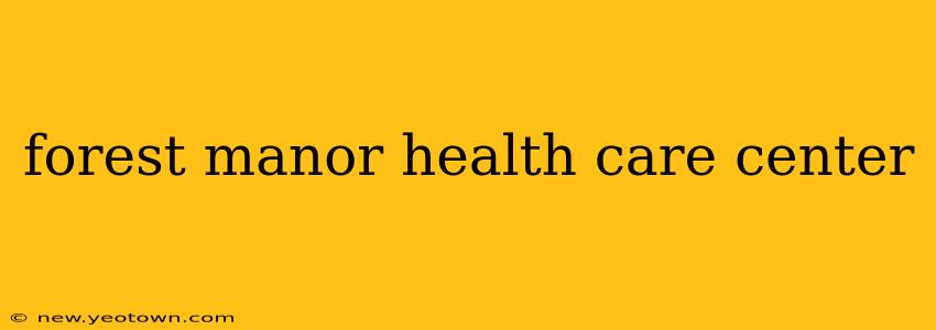 forest manor health care center