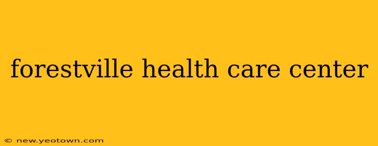 forestville health care center