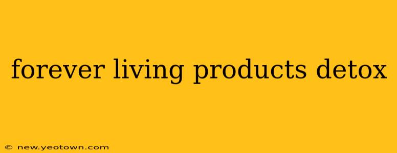 forever living products detox