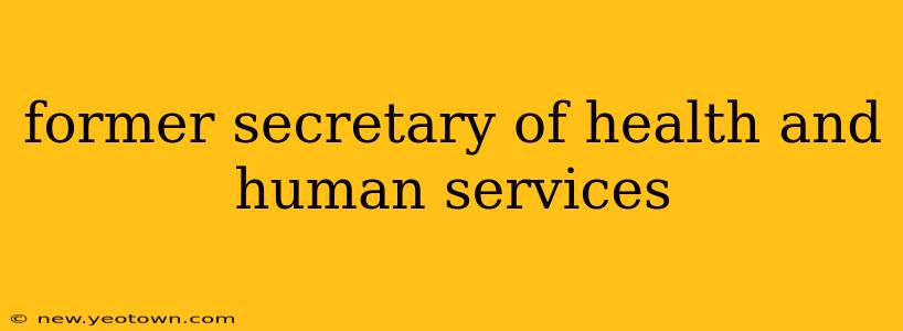 former secretary of health and human services