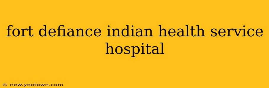 fort defiance indian health service hospital