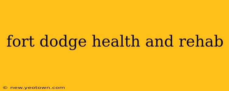 fort dodge health and rehab