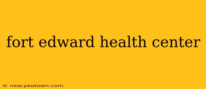 fort edward health center