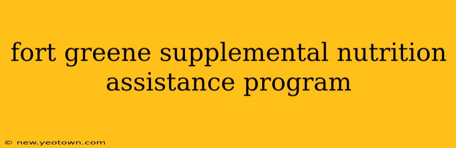 fort greene supplemental nutrition assistance program