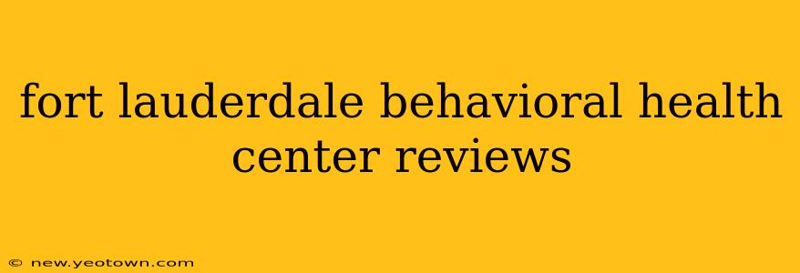 fort lauderdale behavioral health center reviews