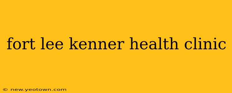 fort lee kenner health clinic
