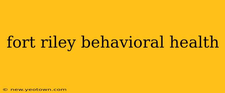 fort riley behavioral health