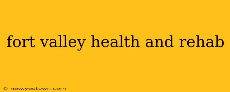 fort valley health and rehab