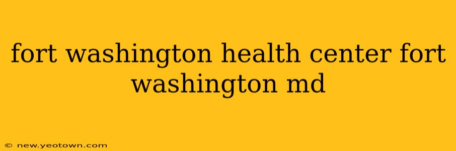 fort washington health center fort washington md