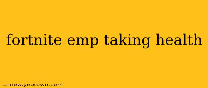fortnite emp taking health