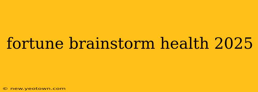 fortune brainstorm health 2025