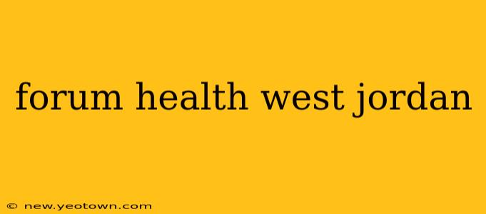 forum health west jordan