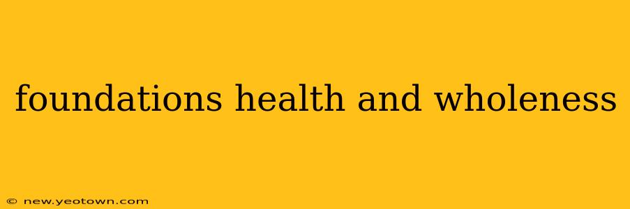 foundations health and wholeness