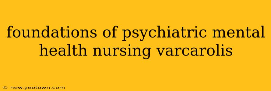 foundations of psychiatric mental health nursing varcarolis
