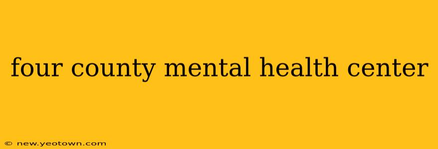 four county mental health center