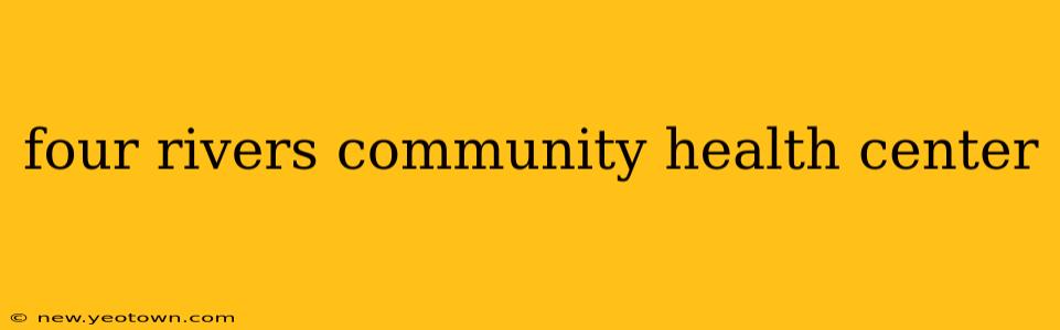 four rivers community health center