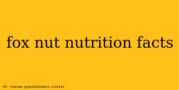 fox nut nutrition facts