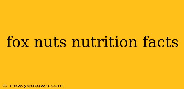 fox nuts nutrition facts