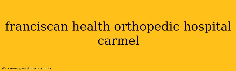 franciscan health orthopedic hospital carmel