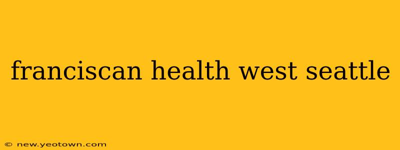 franciscan health west seattle