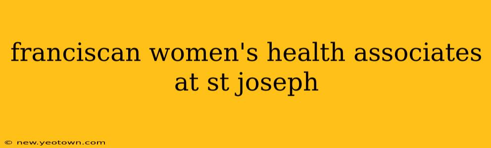 franciscan women's health associates at st joseph