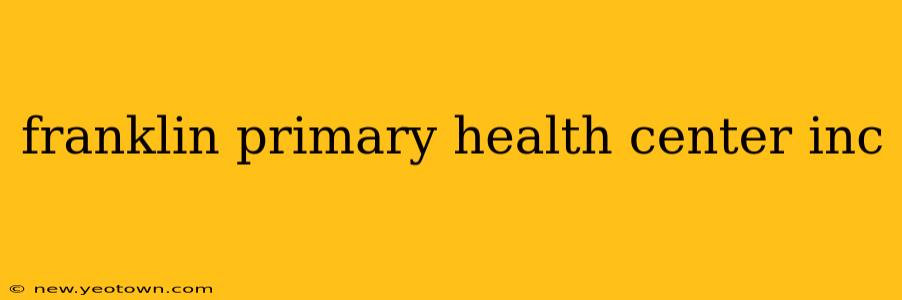 franklin primary health center inc
