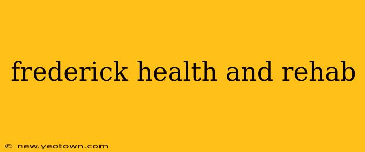 frederick health and rehab