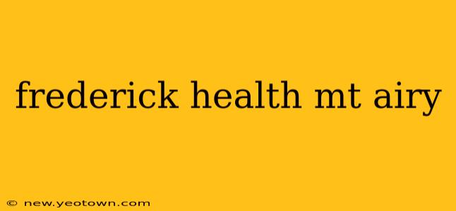 frederick health mt airy