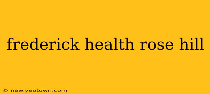frederick health rose hill