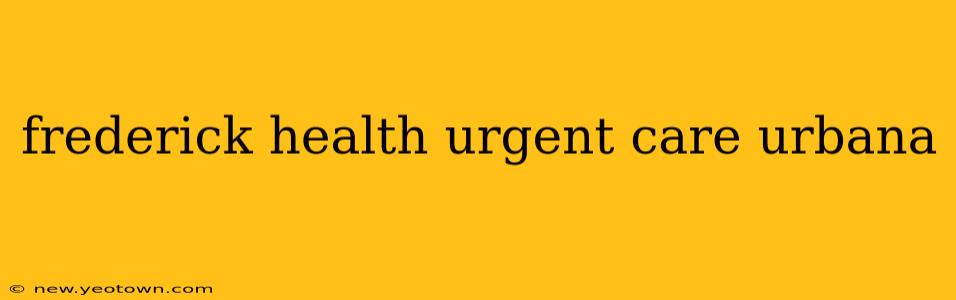 frederick health urgent care urbana