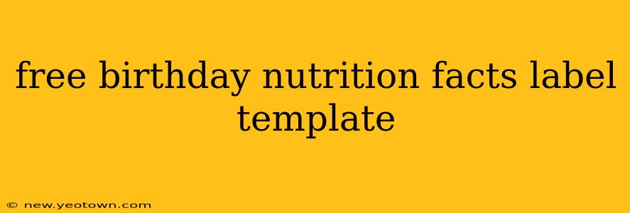 free birthday nutrition facts label template