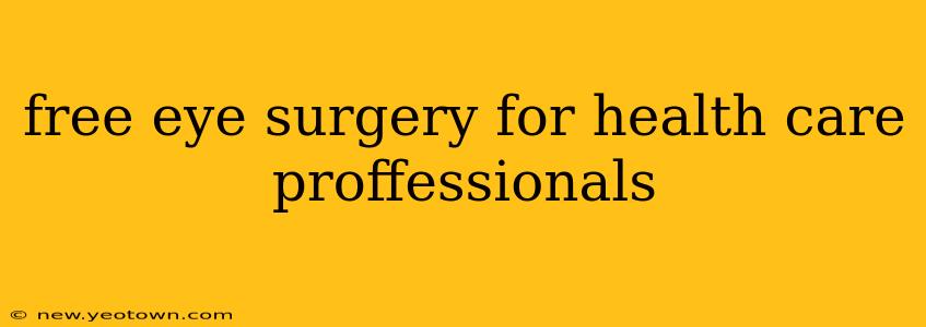 free eye surgery for health care proffessionals